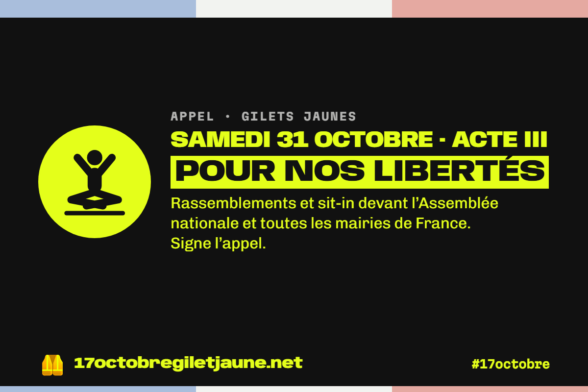Appel des gilets jaunes, samedi 31 octobre, acte III : pour nos libertés. Rassemblements et sit-in devant l'Assemblée nationale et toutes les mairies de France.