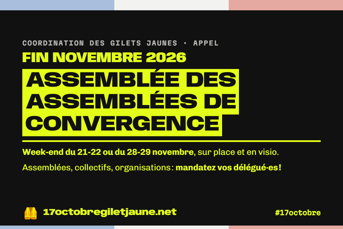 Coordination des Gilets jaunes, appel. Fin novembre 2026 : Assemblée des assemblées de convergence. Week-end du 21-22 ou du 28-29 novembre, sur place et en visio. Assemblées, collectifs, organisations : mandatez vos délégué·es !
