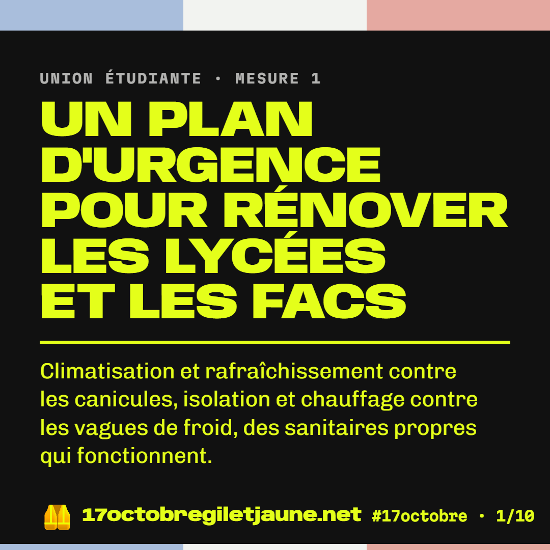 Union étudiante, mesure 1 : un plan d'urgence pour rénover les lycées et les facs. Climatisation et rafraîchissement contre les canicules, isolation et chauffage contre les vagues de froid, des sanitaires propres qui fonctionnent.
