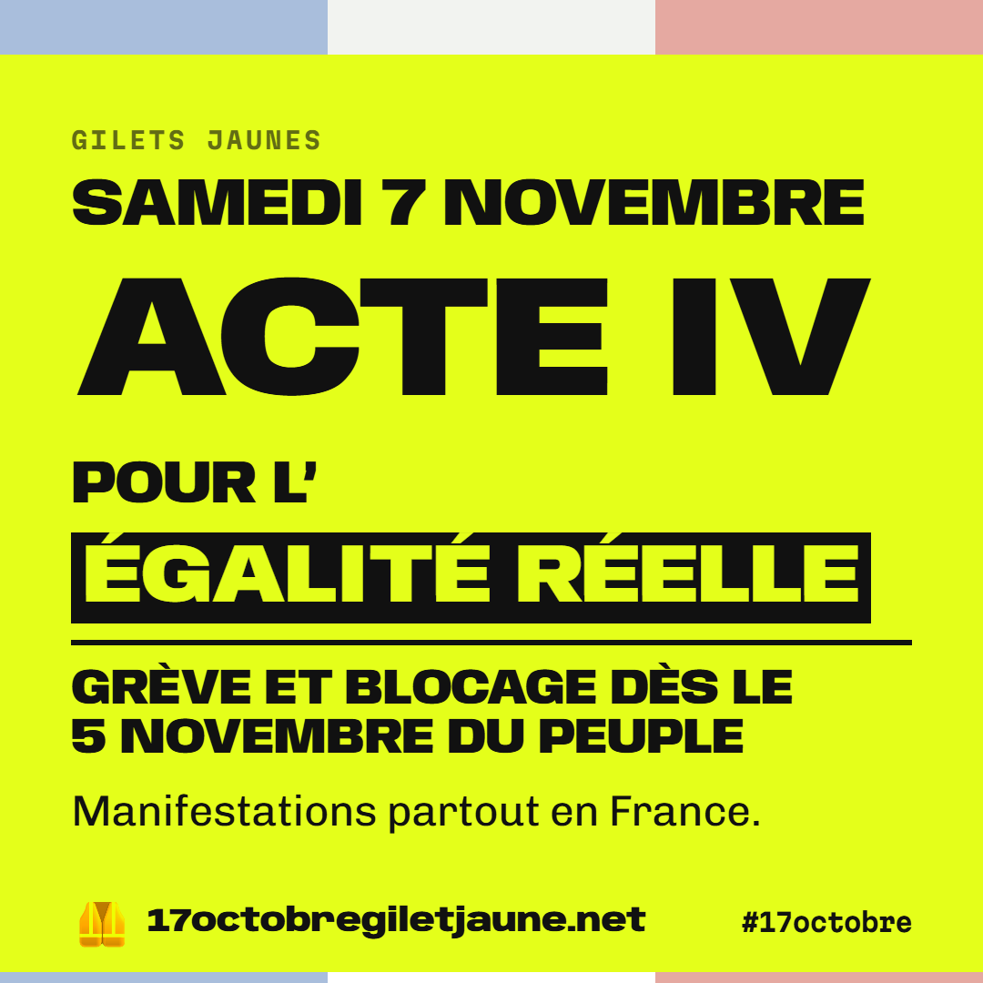 Gilets jaunes, samedi 7 novembre : acte IV pour l'égalité réelle. Grève et blocage dès le 5 novembre du peuple. Manifestations partout en France. 17octobregiletjaune.net, #17octobre.