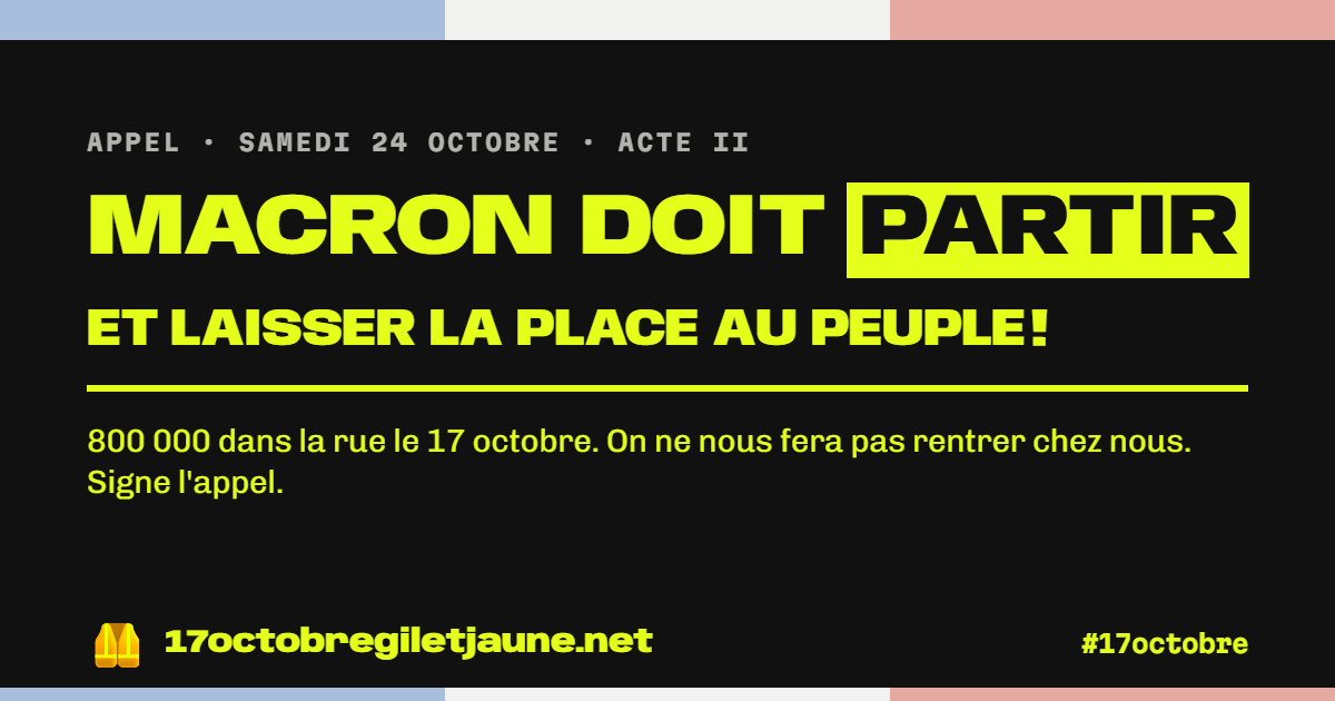 Appel du 24 octobre : Macron doit partir et laisser la place au peuple ! 800 000 dans la rue le 17 octobre. Sa réponse : les préfets et les interdictions.
