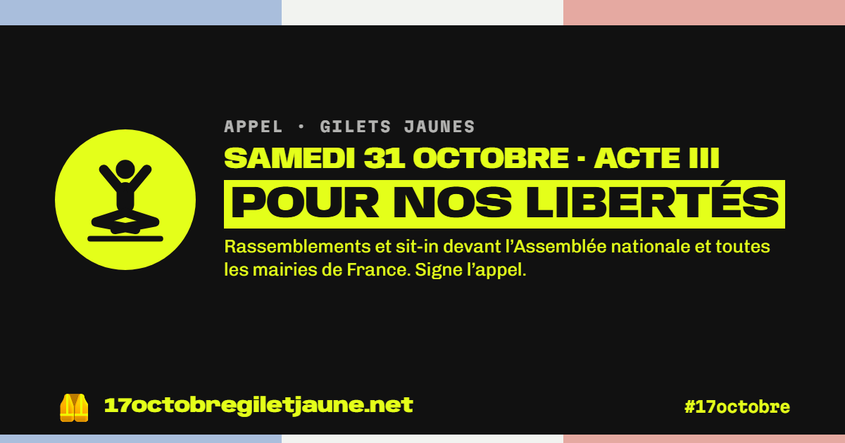 Appel des gilets jaunes, samedi 31 octobre, acte III : pour nos libertés. Rassemblements et sit-in devant l'Assemblée nationale et toutes les mairies de France.